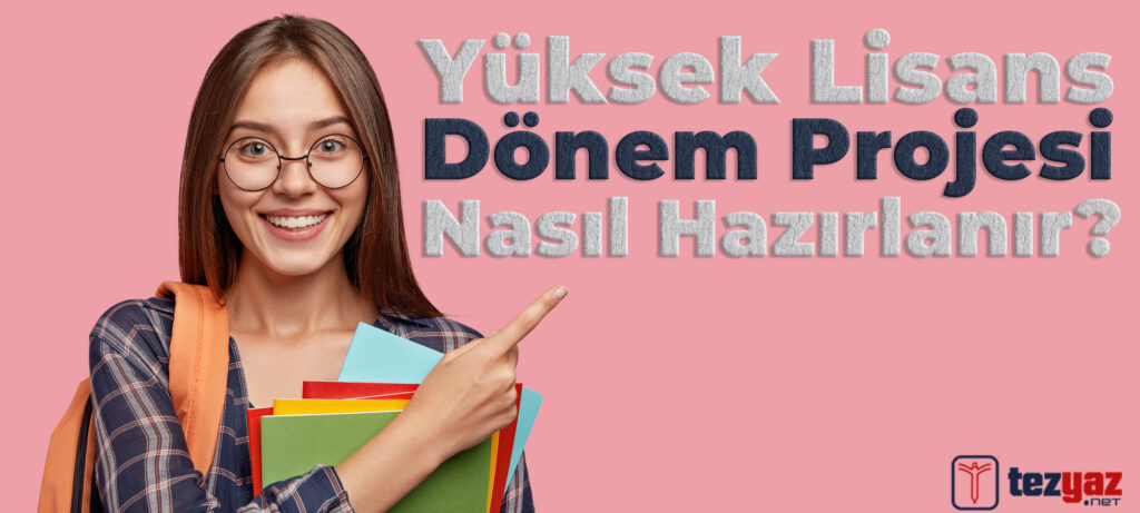 Yüksek Lisans Dönem Projesi Nasıl Hazırlanır