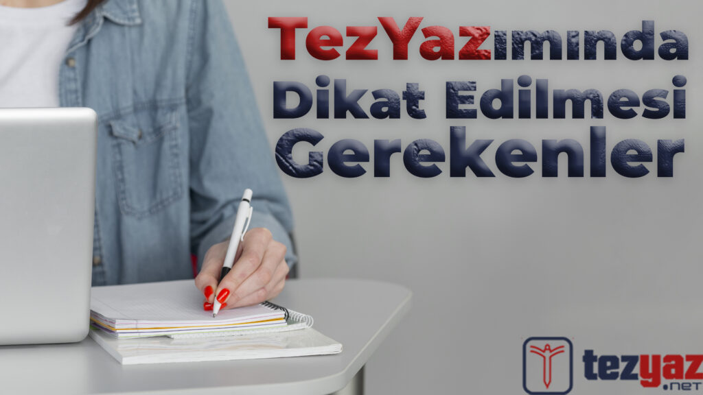 Tez Yazımında Dikkat Edilmesi Gerekenler