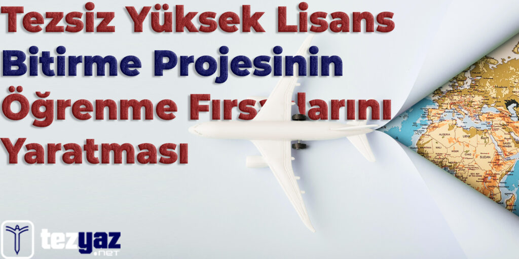 Tezsiz Yüksek Lisans Bitirme Projelerinin Öğrenme Fırsatlarını Yaratması