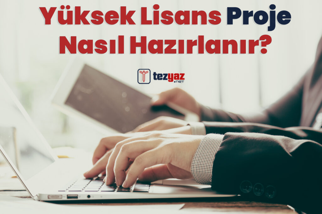 Yüksek Lisans Projesi Nasıl Hazırlanır