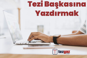 Tezi Başkasına Yazdırmak