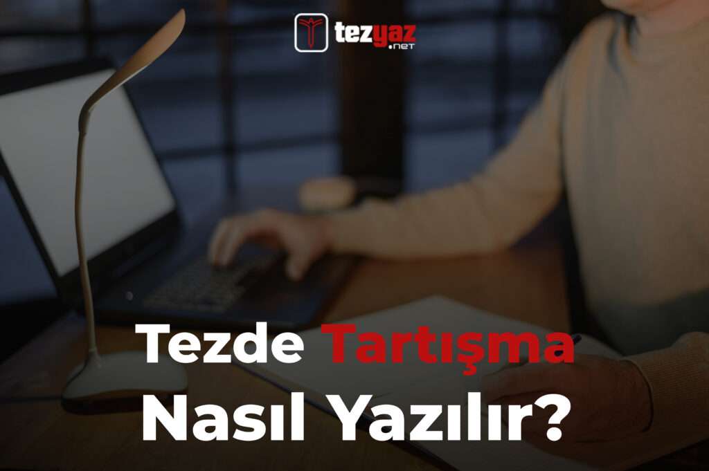 tezde tartışma nasıl yazılır, teze tartışma yazmak